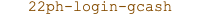 22PH Login GCash
